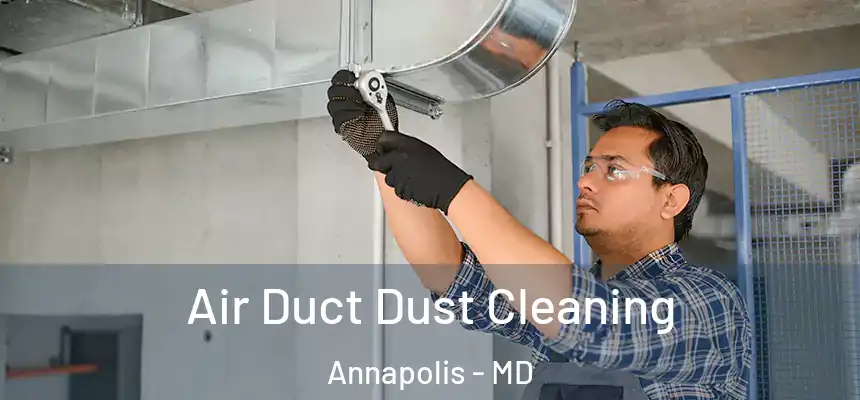 Air Duct Dust Cleaning Annapolis - MD