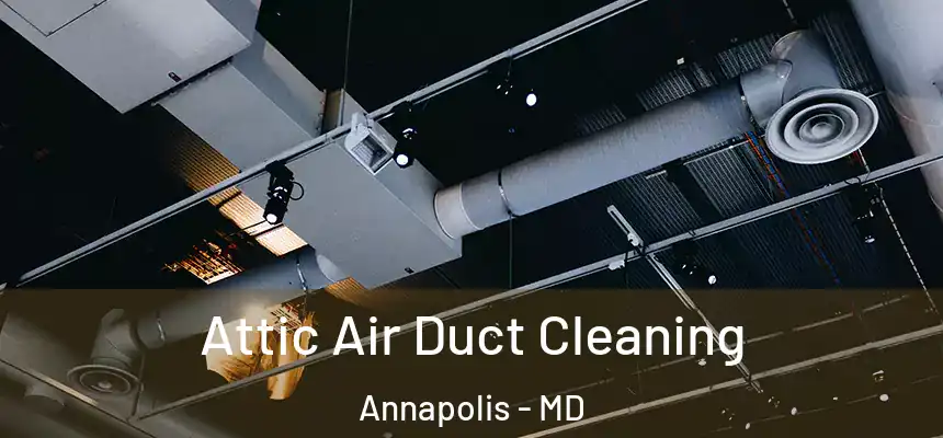  Attic Air Duct Cleaning Annapolis - MD