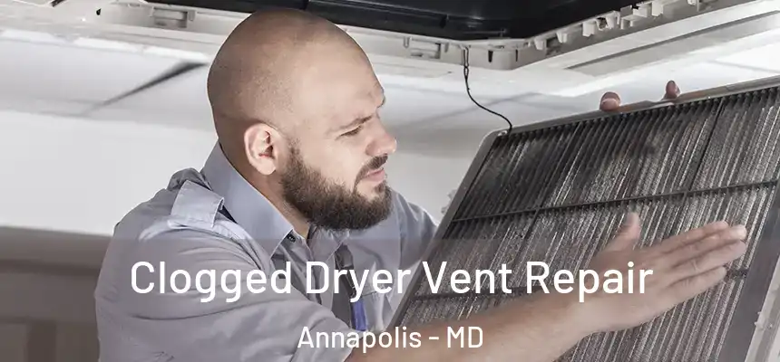 Clogged Dryer Vent Repair Annapolis - MD