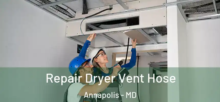  Repair Dryer Vent Hose Annapolis - MD
