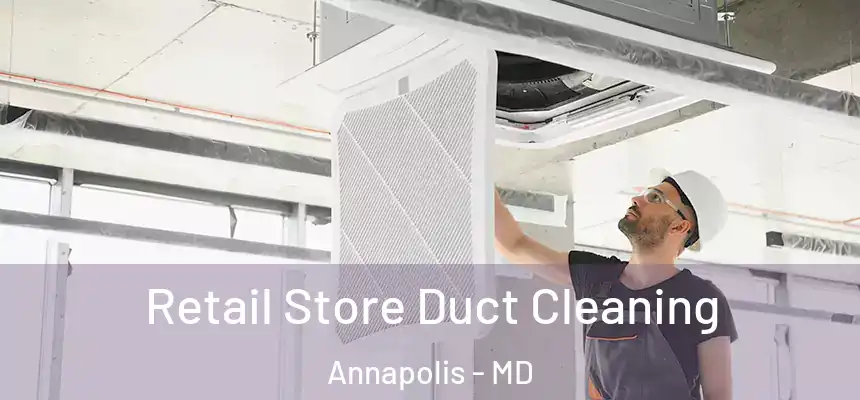  Retail Store Duct Cleaning Annapolis - MD