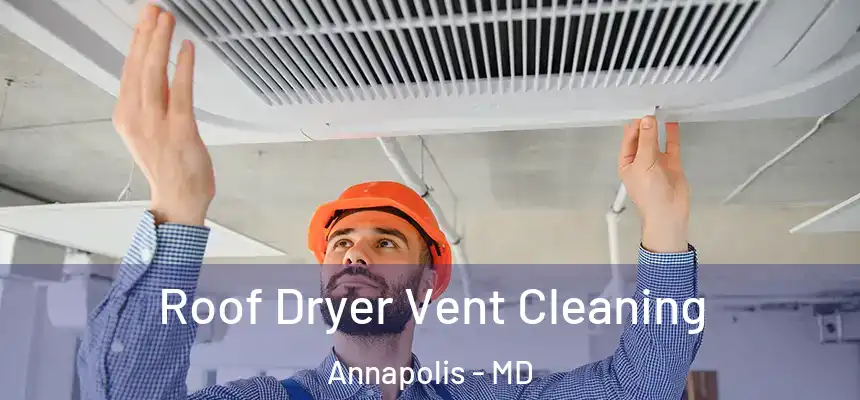  Roof Dryer Vent Cleaning Annapolis - MD
