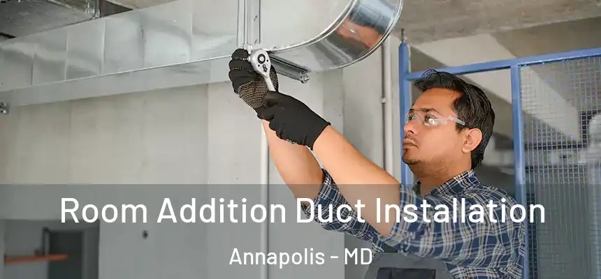 Room Addition Duct Installation Annapolis - MD