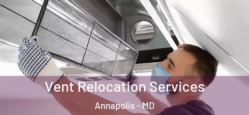 Vent Relocation Services Annapolis - MD