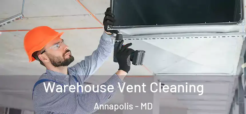  Warehouse Vent Cleaning Annapolis - MD